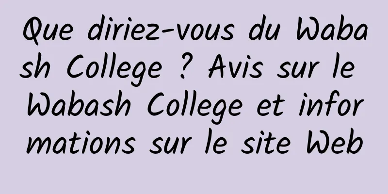 Que diriez-vous du Wabash College ? Avis sur le Wabash College et informations sur le site Web