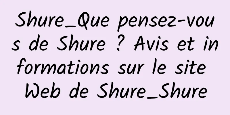 Shure_Que pensez-vous de Shure ? Avis et informations sur le site Web de Shure_Shure