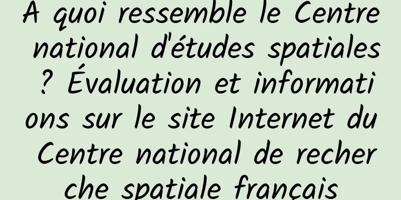 À quoi ressemble le Centre national d'études spatiales ? Évaluation et informations sur le site Internet du Centre national de recherche spatiale français