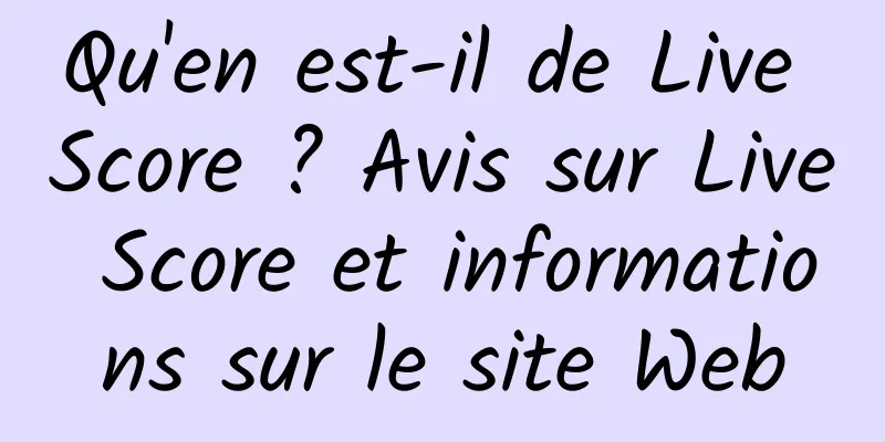 Qu'en est-il de Live Score ? Avis sur Live Score et informations sur le site Web