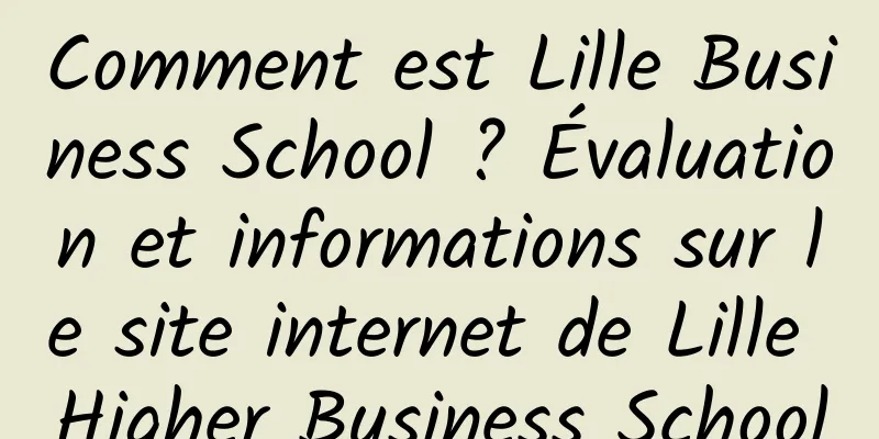 Comment est Lille Business School ? Évaluation et informations sur le site internet de Lille Higher Business School