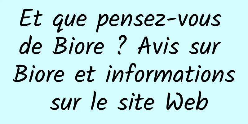 Et que pensez-vous de Biore ? Avis sur Biore et informations sur le site Web