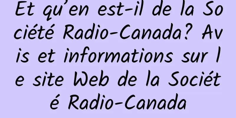 Et qu’en est-il de la Société Radio-Canada? Avis et informations sur le site Web de la Société Radio-Canada