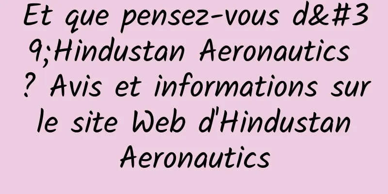 Et que pensez-vous d'Hindustan Aeronautics ? Avis et informations sur le site Web d'Hindustan Aeronautics
