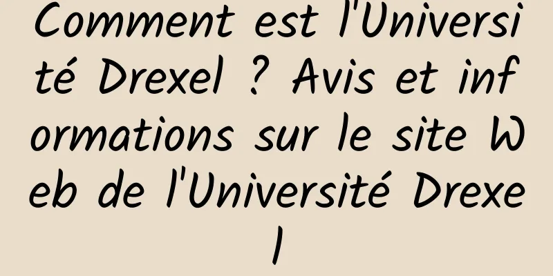 Comment est l'Université Drexel ? Avis et informations sur le site Web de l'Université Drexel