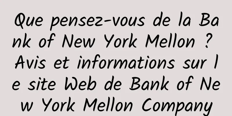 Que pensez-vous de la Bank of New York Mellon ? Avis et informations sur le site Web de Bank of New York Mellon Company