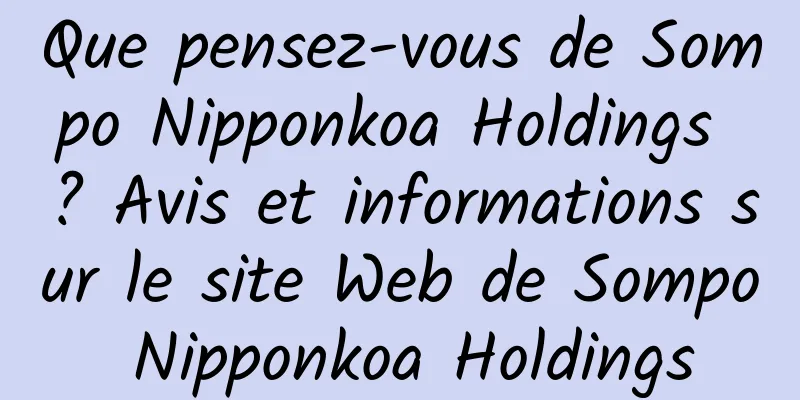 Que pensez-vous de Sompo Nipponkoa Holdings ? Avis et informations sur le site Web de Sompo Nipponkoa Holdings
