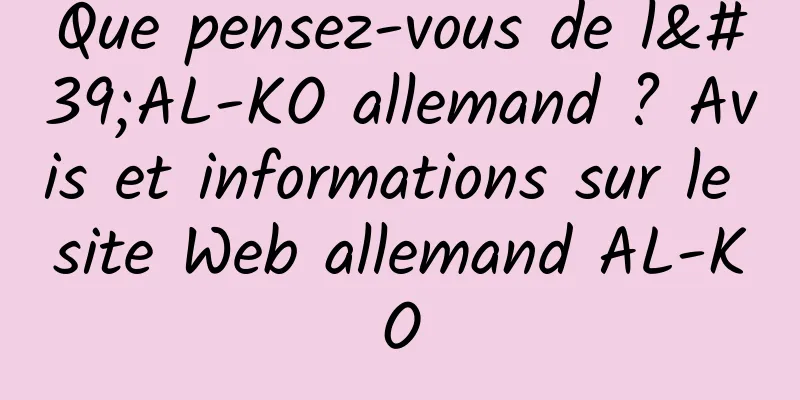 Que pensez-vous de l'AL-KO allemand ? Avis et informations sur le site Web allemand AL-KO
