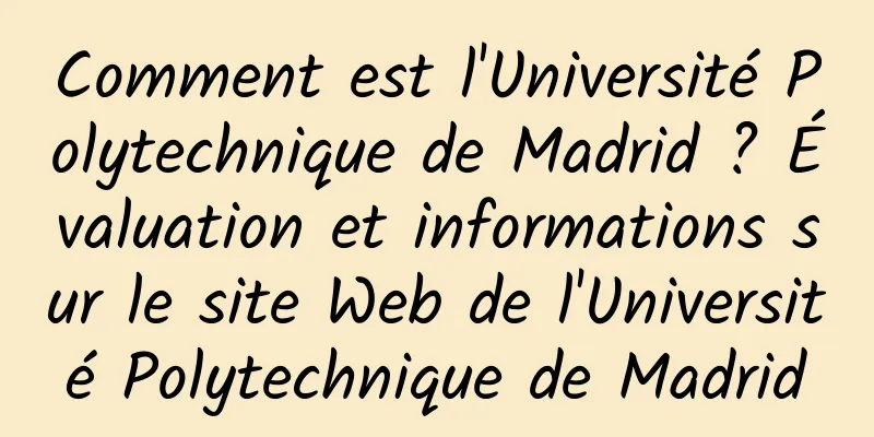 Comment est l'Université Polytechnique de Madrid ? Évaluation et informations sur le site Web de l'Université Polytechnique de Madrid