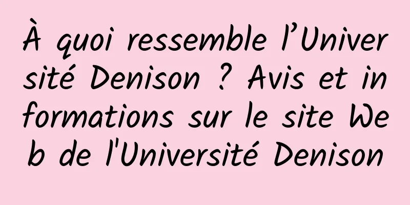 À quoi ressemble l’Université Denison ? Avis et informations sur le site Web de l'Université Denison