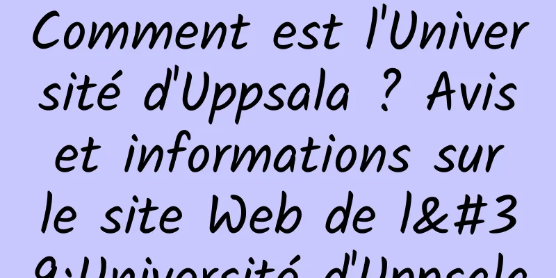 Comment est l'Université d'Uppsala ? Avis et informations sur le site Web de l'Université d'Uppsala