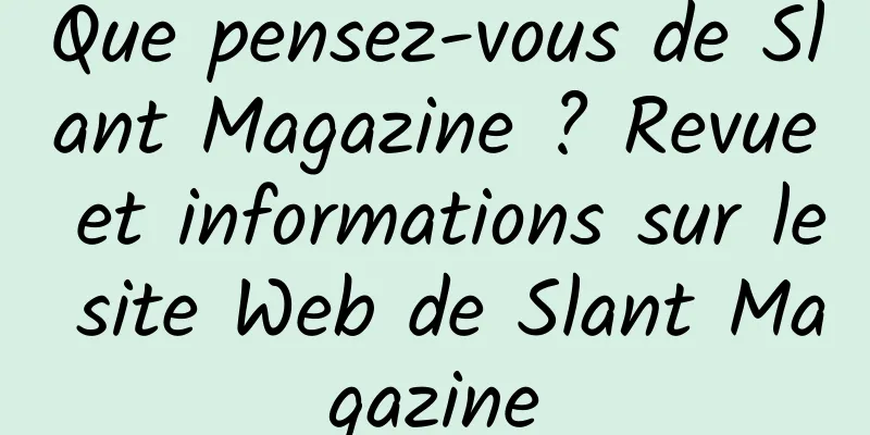 Que pensez-vous de Slant Magazine ? Revue et informations sur le site Web de Slant Magazine