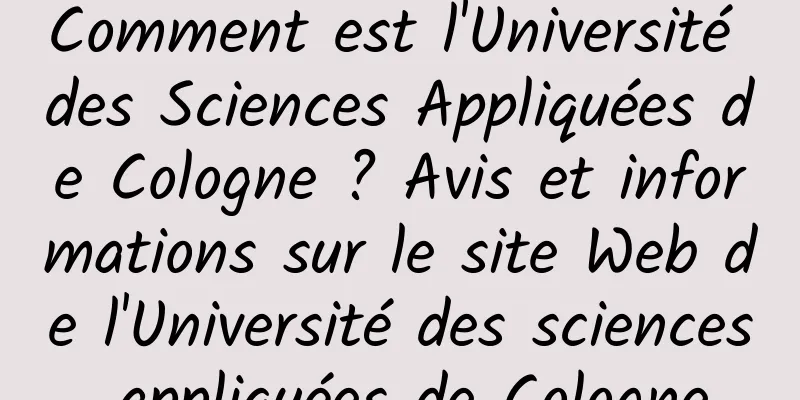 Comment est l'Université des Sciences Appliquées de Cologne ? Avis et informations sur le site Web de l'Université des sciences appliquées de Cologne