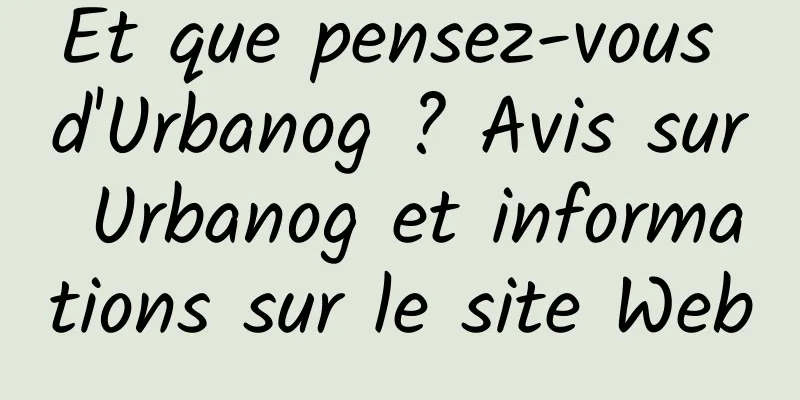 Et que pensez-vous d'Urbanog ? Avis sur Urbanog et informations sur le site Web