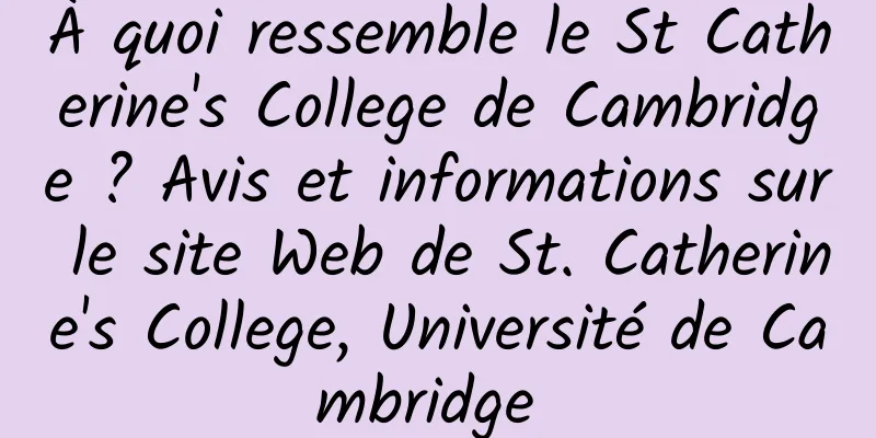 À quoi ressemble le St Catherine's College de Cambridge ? Avis et informations sur le site Web de St. Catherine's College, Université de Cambridge 
