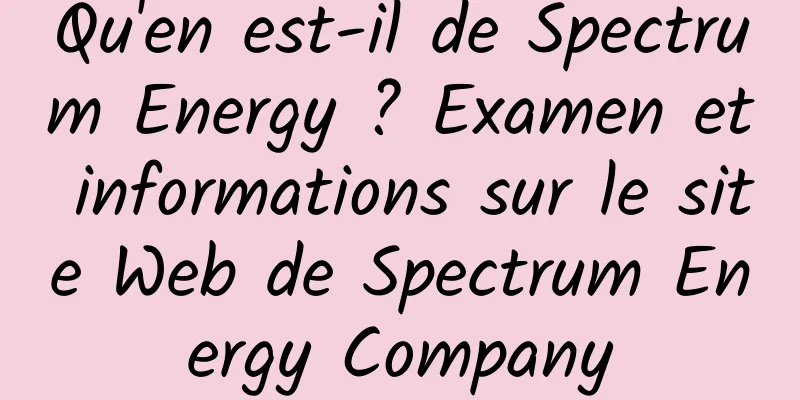 Qu'en est-il de Spectrum Energy ? Examen et informations sur le site Web de Spectrum Energy Company