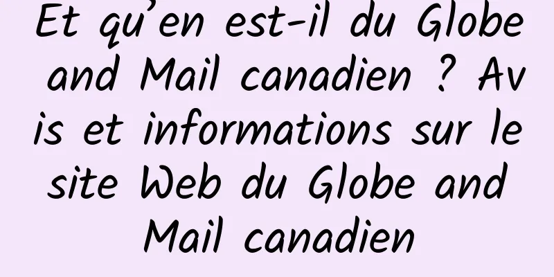 Et qu’en est-il du Globe and Mail canadien ? Avis et informations sur le site Web du Globe and Mail canadien
