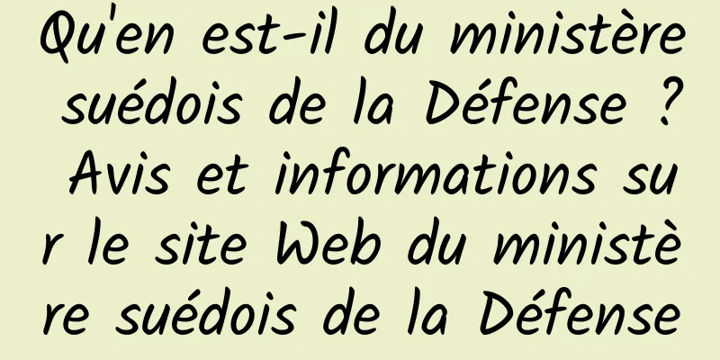 Qu'en est-il du ministère suédois de la Défense ? Avis et informations sur le site Web du ministère suédois de la Défense