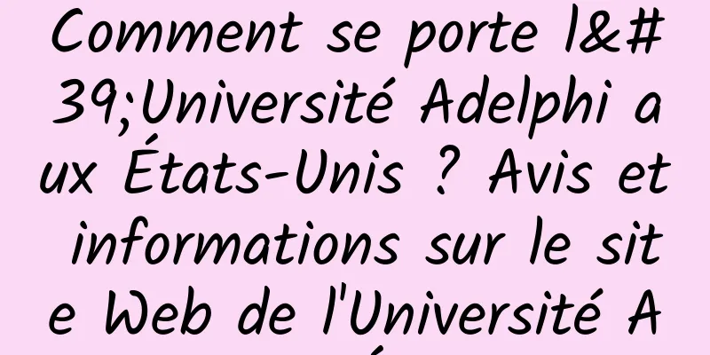 Comment se porte l'Université Adelphi aux États-Unis ? Avis et informations sur le site Web de l'Université Adelphi aux États-Unis 