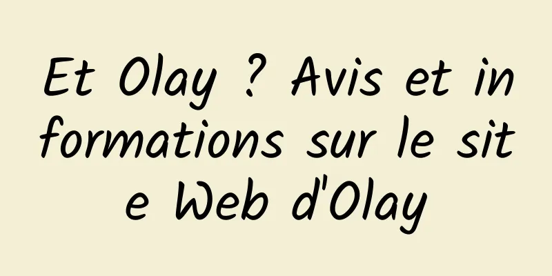 Et Olay ? Avis et informations sur le site Web d'Olay
