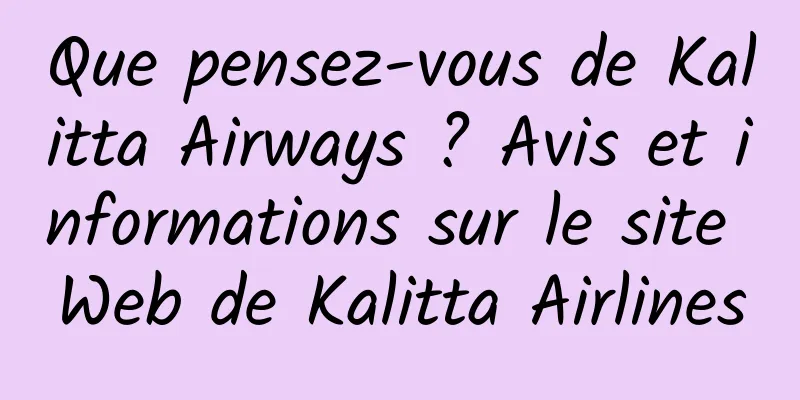 Que pensez-vous de Kalitta Airways ? Avis et informations sur le site Web de Kalitta Airlines