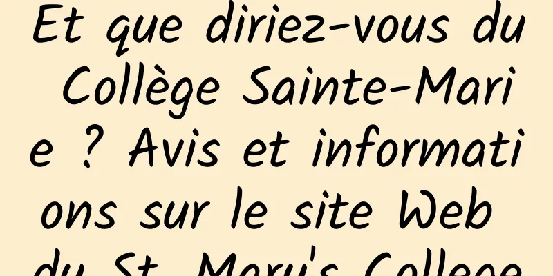 Et que diriez-vous du Collège Sainte-Marie ? Avis et informations sur le site Web du St. Mary's College