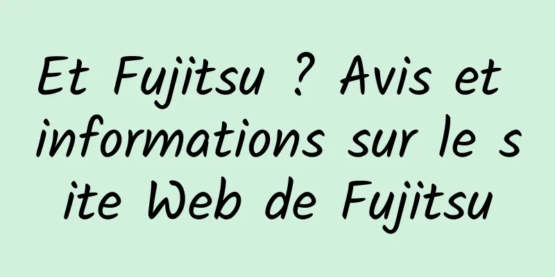 Et Fujitsu ? Avis et informations sur le site Web de Fujitsu