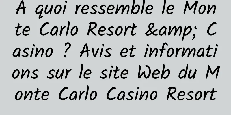 À quoi ressemble le Monte Carlo Resort & Casino ? Avis et informations sur le site Web du Monte Carlo Casino Resort