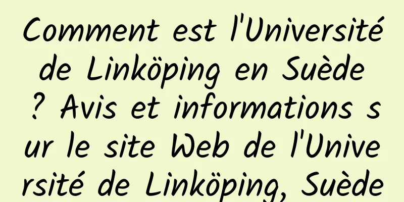 Comment est l'Université de Linköping en Suède ? Avis et informations sur le site Web de l'Université de Linköping, Suède