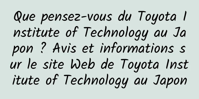 Que pensez-vous du Toyota Institute of Technology au Japon ? Avis et informations sur le site Web de Toyota Institute of Technology au Japon