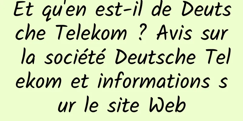 Et qu'en est-il de Deutsche Telekom ? Avis sur la société Deutsche Telekom et informations sur le site Web