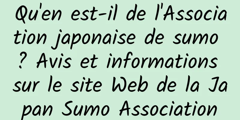 Qu'en est-il de l'Association japonaise de sumo ? Avis et informations sur le site Web de la Japan Sumo Association