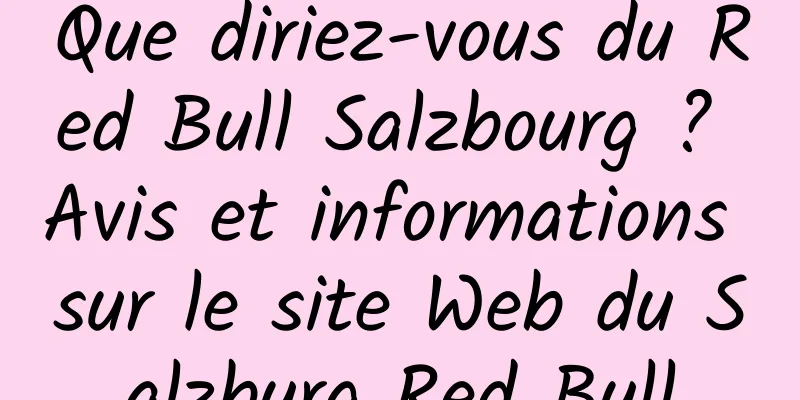 Que diriez-vous du Red Bull Salzbourg ? Avis et informations sur le site Web du Salzburg Red Bull