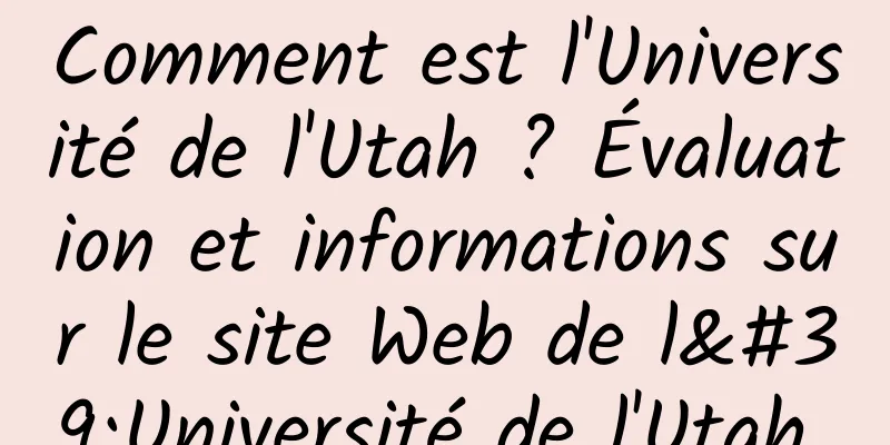 Comment est l'Université de l'Utah ? Évaluation et informations sur le site Web de l'Université de l'Utah 