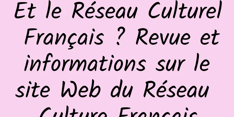 Et le Réseau Culturel Français ? Revue et informations sur le site Web du Réseau Culture Français
