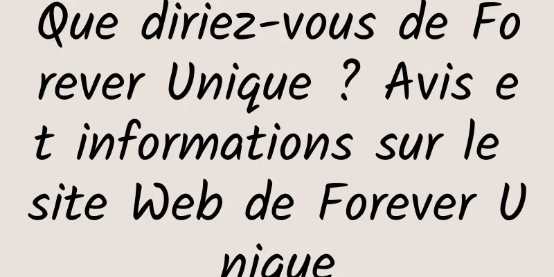 Que diriez-vous de Forever Unique ? Avis et informations sur le site Web de Forever Unique