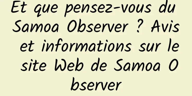 Et que pensez-vous du Samoa Observer ? Avis et informations sur le site Web de Samoa Observer