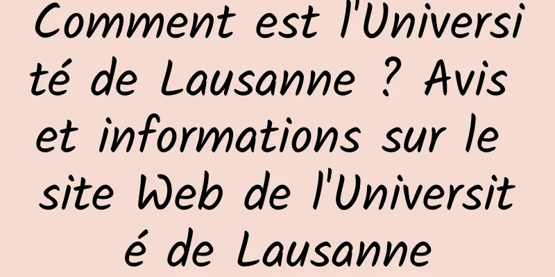 Comment est l'Université de Lausanne ? Avis et informations sur le site Web de l'Université de Lausanne