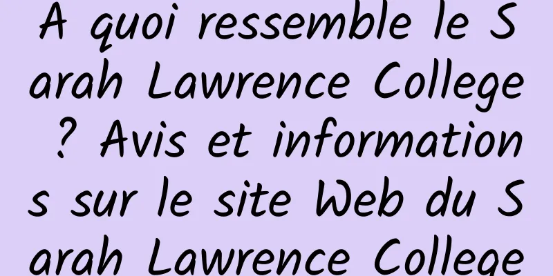 À quoi ressemble le Sarah Lawrence College ? Avis et informations sur le site Web du Sarah Lawrence College