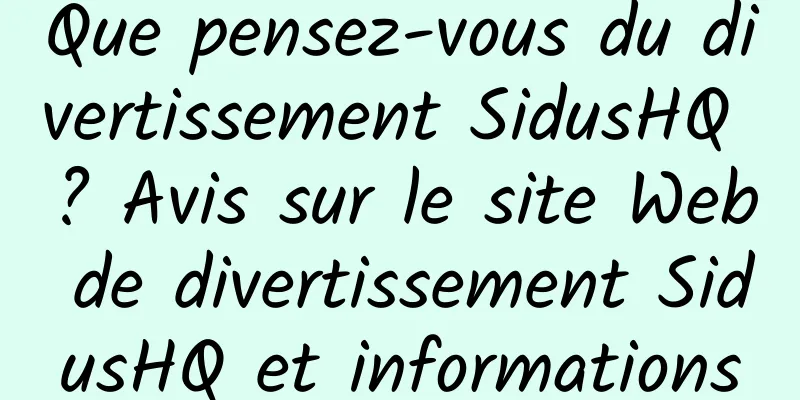 Que pensez-vous du divertissement SidusHQ ? Avis sur le site Web de divertissement SidusHQ et informations