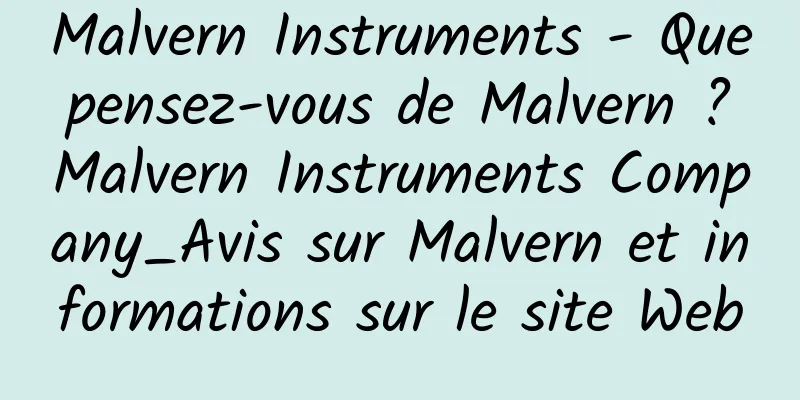 Malvern Instruments - Que pensez-vous de Malvern ? Malvern Instruments Company_Avis sur Malvern et informations sur le site Web