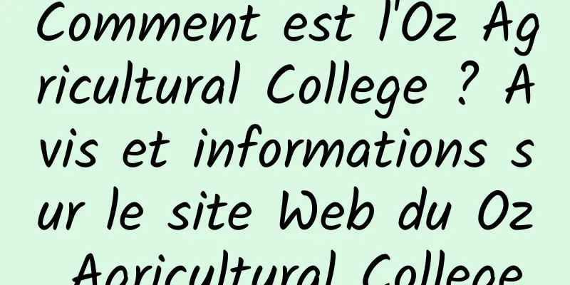 Comment est l'Oz Agricultural College ? Avis et informations sur le site Web du Oz Agricultural College