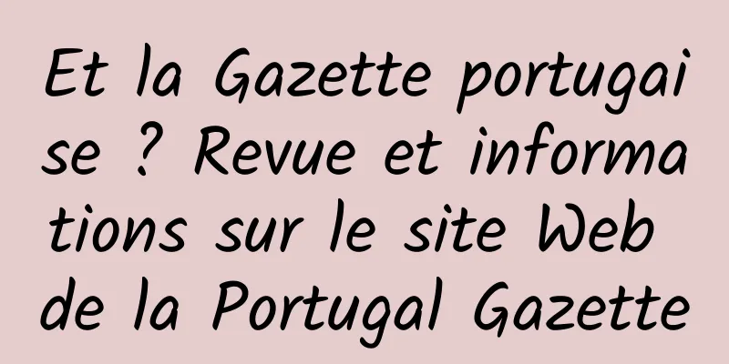 Et la Gazette portugaise ? Revue et informations sur le site Web de la Portugal Gazette