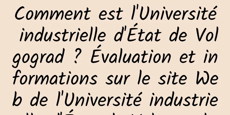 Comment est l'Université industrielle d'État de Volgograd ? Évaluation et informations sur le site Web de l'Université industrielle d'État de Volgograd