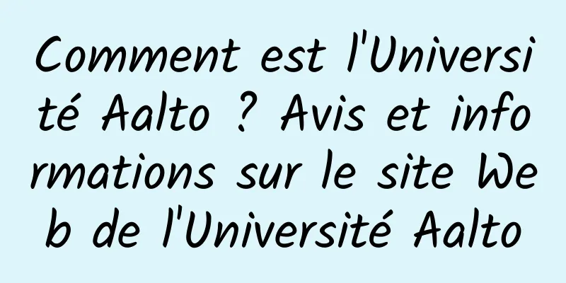 Comment est l'Université Aalto ? Avis et informations sur le site Web de l'Université Aalto