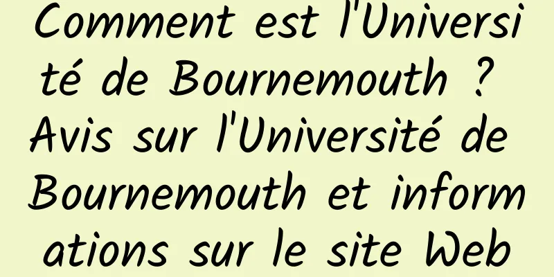 Comment est l'Université de Bournemouth ? Avis sur l'Université de Bournemouth et informations sur le site Web