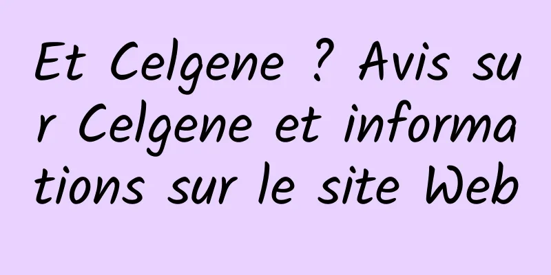 Et Celgene ? Avis sur Celgene et informations sur le site Web