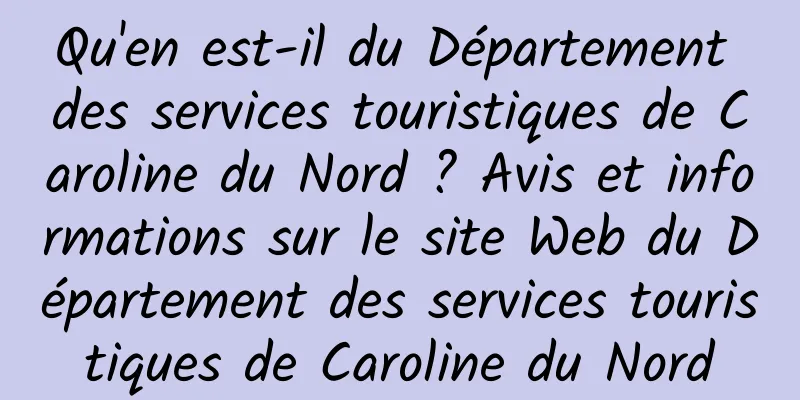 Qu'en est-il du Département des services touristiques de Caroline du Nord ? Avis et informations sur le site Web du Département des services touristiques de Caroline du Nord
