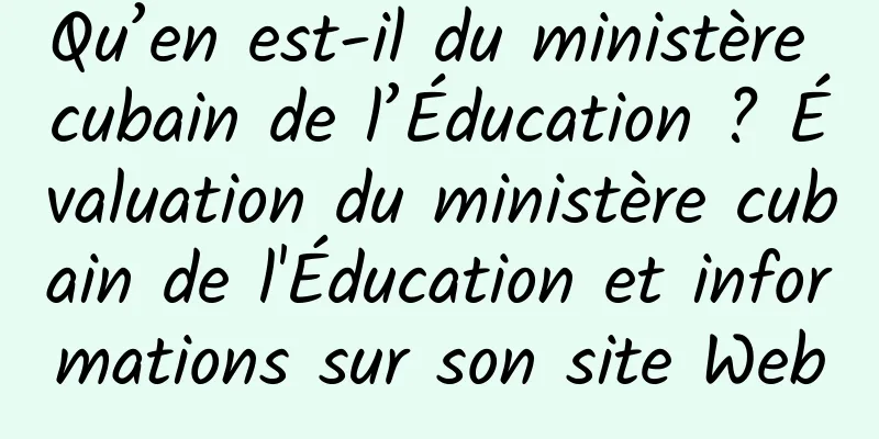 Qu’en est-il du ministère cubain de l’Éducation ? Évaluation du ministère cubain de l'Éducation et informations sur son site Web