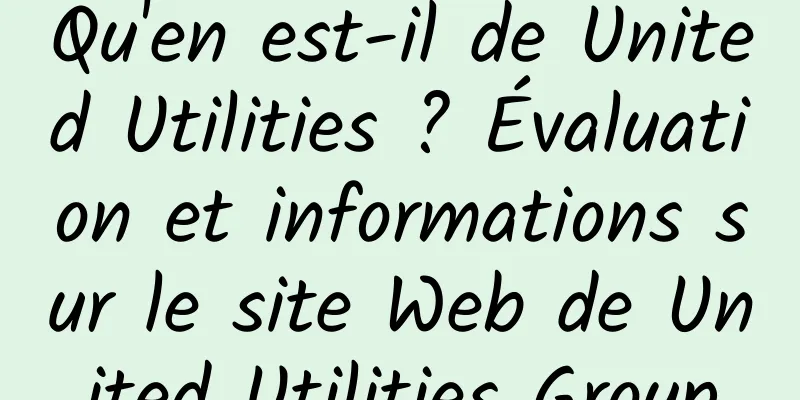 Qu'en est-il de United Utilities ? Évaluation et informations sur le site Web de United Utilities Group